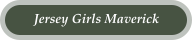 Jersey Girls Maverick